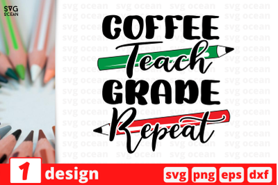 1 COFFEE TEACH GRADE REPEAT, Teacher&nbsp;quotes cricut svg