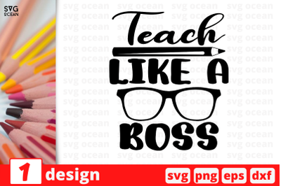 1 TEACH LIKE A BOSS, Teacher&nbsp;quotes cricut svg