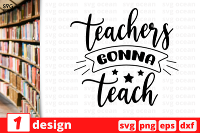 1 TEACHER GONNA TEACH, Teacher&nbsp;quotes cricut svg