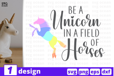 1 BE A UNICORN IN A FIELD OF HORSES, Unicorn&nbsp;quotes cricut svg