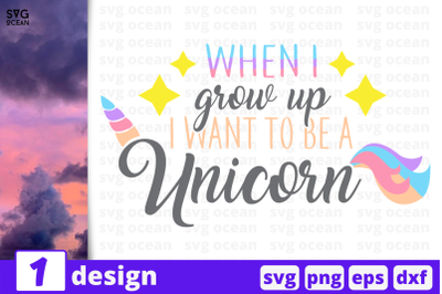 1 WHEN I GROW UP I WANT TO BE A&nbsp;UNICORN, Unicorn&nbsp;quotes cricut svg