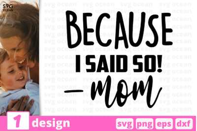 1 BECAUSE I SAID SO!&nbsp;MOM, Motherhood quotes cricut svg