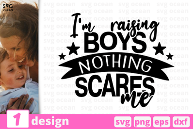 1 I&#039;M RASING BOYS NOTHING SCARES ME, Motherhood quotes cricut svg