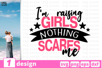 1 I&#039;M RASING GIRLS NOTHING SCARES ME, Motherhood quotes cricut svg