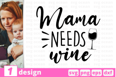 1 MAMA NEEDS WINE, Motherhood quotes cricut svg