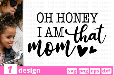 1 OH HONEY I AM THAT MOM, Motherhood quotes cricut svg