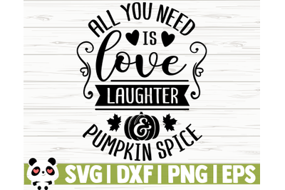 All You Need Is Love Laughter And Pumpkin Spice