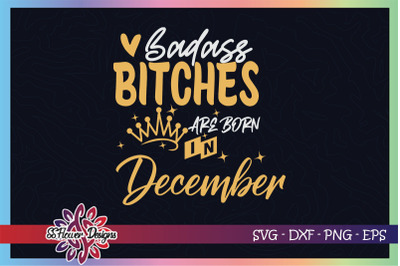 Badass bitches are born in December svg, birthday svg, bitches svg