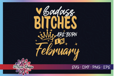 Badass bitches are born in February svg, birthday svg, bitches svg