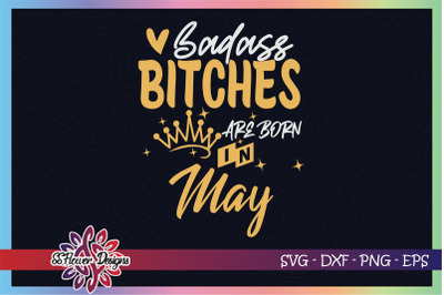 Badass bitches are born in May svg, birthday svg, bitches svg