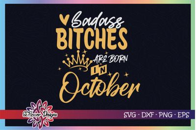 Badass bitches are born in October svg, birthday svg, bitches svg