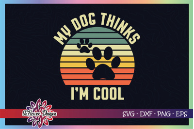 My dog thinks I&#039;m cool svg, retro svg, dog svg, dogperson svg