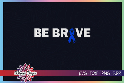 Be brave svg, awareness svg, ribbon svg, Prostate cancer awareness