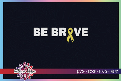 Be brave svg, awareness svg, ribbon svg, Childhood cancer awareness