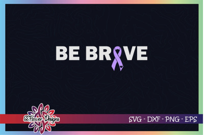 Be brave svg, awareness svg, ribbon svg, Cancer awareness svg