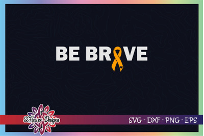 Be brave svg, awareness svg, ribbon svg, Leukemia cancer awareness