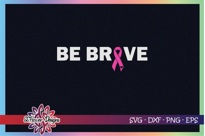 Be brave svg, awareness svg, ribbon svg, Breast cancer awareness