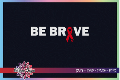 Be brave svg, awareness svg, ribbon svg, Heart disease awareness