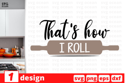 1 That&#039;s how I roll, Kitchen&nbsp;quotes cricut svg