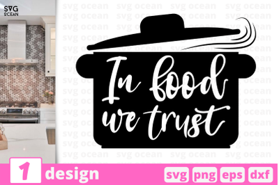 1 In food we trust, Kitchen&nbsp;quotes cricut svg