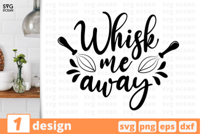 1 Whisk me away, Kitchen&nbsp;quotes cricut svg