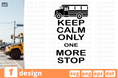 1 Keep calm only one more stop&2C; School bus&amp;nbsp;quotes cricut svg