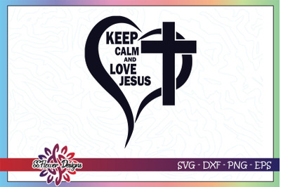 Keep calm and love jesus svg&2C; cross svg&2C; jesus svg