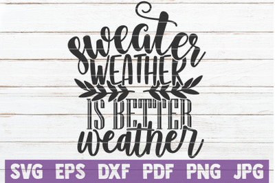 Sweater Weather Is Better Weather SVG Cut File