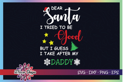 Dear Santa I tried to be good but I guess I take after my daddy, daddy