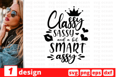 1 Classy Sassy and a bit Smart assy, Sarcastic sassy&nbsp;quotes cricut svg