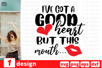 1 I&#039;ve got a good heart But this mouth, Sarcastic sassy&nbsp;quotes cricut