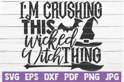 I&#039;m Crushing This Wicked Witch Thing SVG Cut File