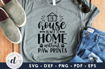 A House Is Not A Home Without Paw Prints, Dog SVG Cut File