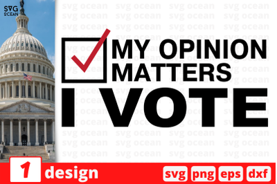 1 My opinion matters I vote, President election 2020 quotes cricut svg