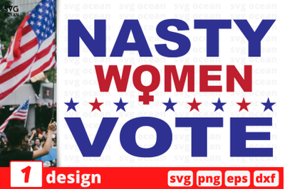 1 Nasty Women Vote, President election 2020 quotes cricut svg