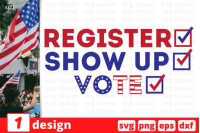 1 Register Show up Vote, President election 2020 quotes cricut svg