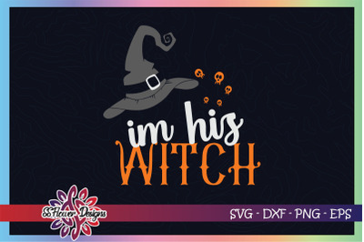 I&amp;&23;039;m his witch svg&2C;  halloween witch svg&2C; witch svg&2C; witch hat svg