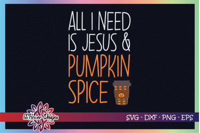 All I need is Jesus svg&2C; pumpkin spice svg&2C; pumpkin svg&2C; halloween svg