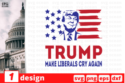 1&nbsp;Trump Make Liberals Cry Again, Trump&nbsp;quotes cricut svg