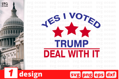 1&nbsp;Yes I voted Trump Deal with it, Trump&nbsp;quotes cricut svg