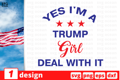 1&nbsp;Yes I&#039;m a Trump girl Deal with it, Trump&nbsp;quotes cricut svg