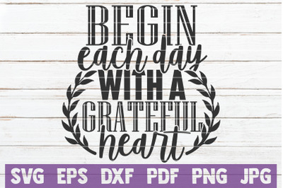 Begin Each Day With A Grateful Heart SVG Cut File