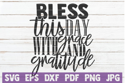 Bless This Day With Grace And Gratitude SVG Cut File