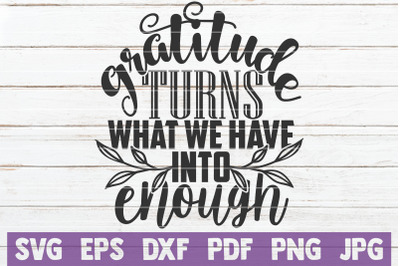 Gratitude Turns What We Have Into Enough SVG Cut File