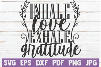 Inhale Love Exhale Gratitude SVG Cut File