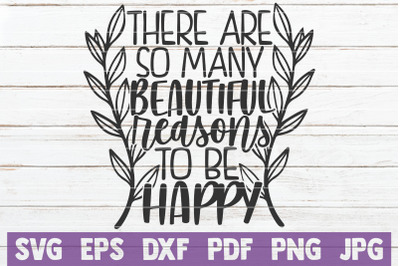 There Are So Many Beautiful Reasons To Be Happy SVG Cut File