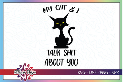 My cat and I talk shit about you svg&2C; funny cat svg&2C; black cat svg