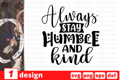 Always stay Humble and kind, Inspiration quotes cricut svg