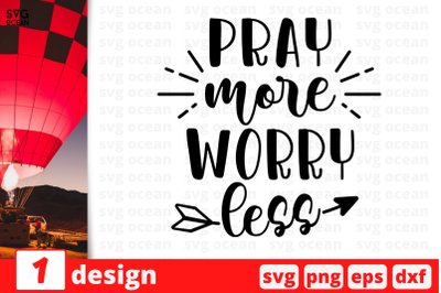 Pray more worry less,&nbsp;Inspiration quotes cricut svg