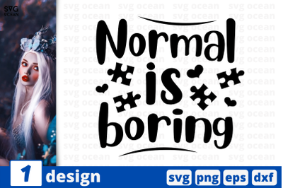 Normal is boring,&nbsp;Inspiration quotes cricut svg